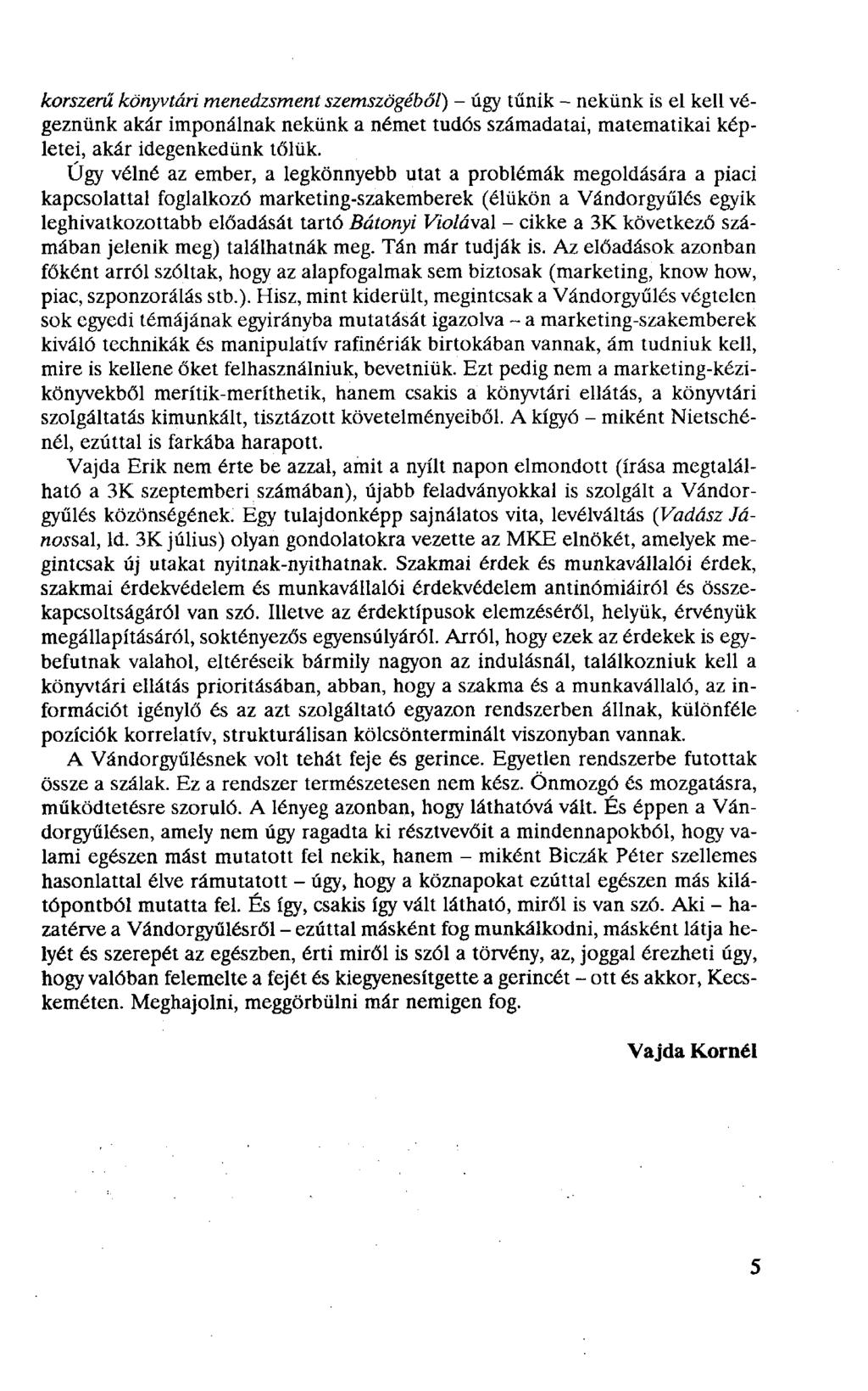 korszerű könyvtári menedzsment szemszögéből) - úgy tűnik - nekünk is el kell végeznünk akár imponálnak nekünk a német tudós számadatai, matematikai képletei, akár idegenkedünk tőlük.