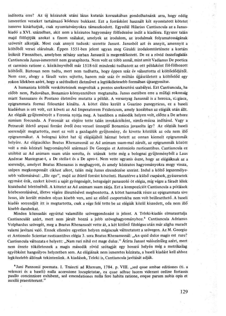 indította erre? Az új kéziratok utáni lázas kutatás korszakában gondolhatnánk arra, hogy eddig ismeretlen verseket tartalmazó kódexre bukkant.