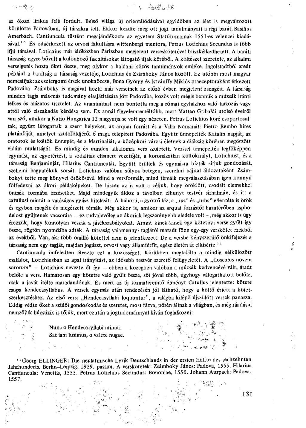 az ókori lírikus felé fordult. Belső világa új orientálódásával egyidó'ben az élet is megváltozott körülötte Padovában, új társakra lelt.
