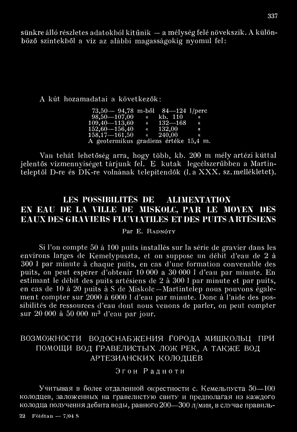 R a d n ó t y Sí Г оп compte 50 á 100 puits installés sur la série de gravier dans les environs larges de Kemelypuszta, et on suppose un débit d eau de 2 ä 300 1 par minute á chaque puits, en cas d