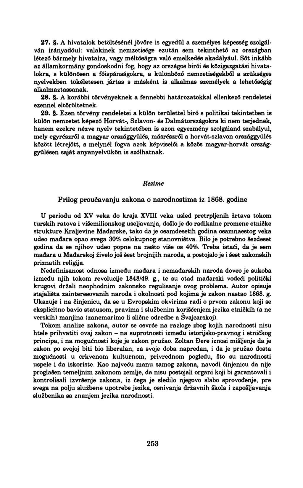 27.. A hivatalok betöltésénél jövőre is egyedül a személyes képesség szolgálván irányadóul: valakinek nemzetisége ezután sem tekinthető az országban létező bármely hivatalra, vagy méltóságra való