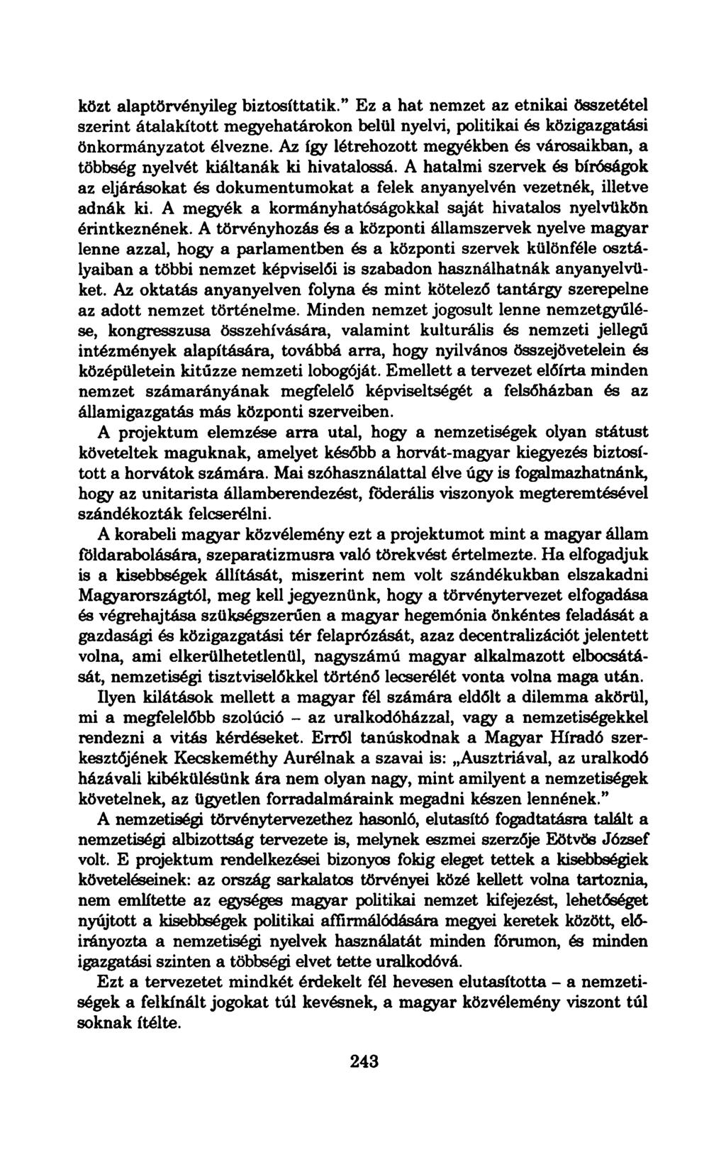 közt alaptörvényileg biztosíttatik." Ez a hat nemzet az etnikai összetétel szerint átalakított megyehatárokon belül nyelvi, politikai és közigazgatási önkormányzatot élvezne.