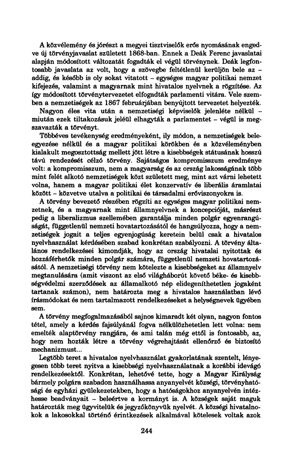 A közvélemény és jórészt a megyei tisztviselők erős nyomásának engedve új törvényjavaslat született 1868-ban. Ennek a Deák Ferenc javaslatai alapján módosított változatát fogadták el végül törvénynek.