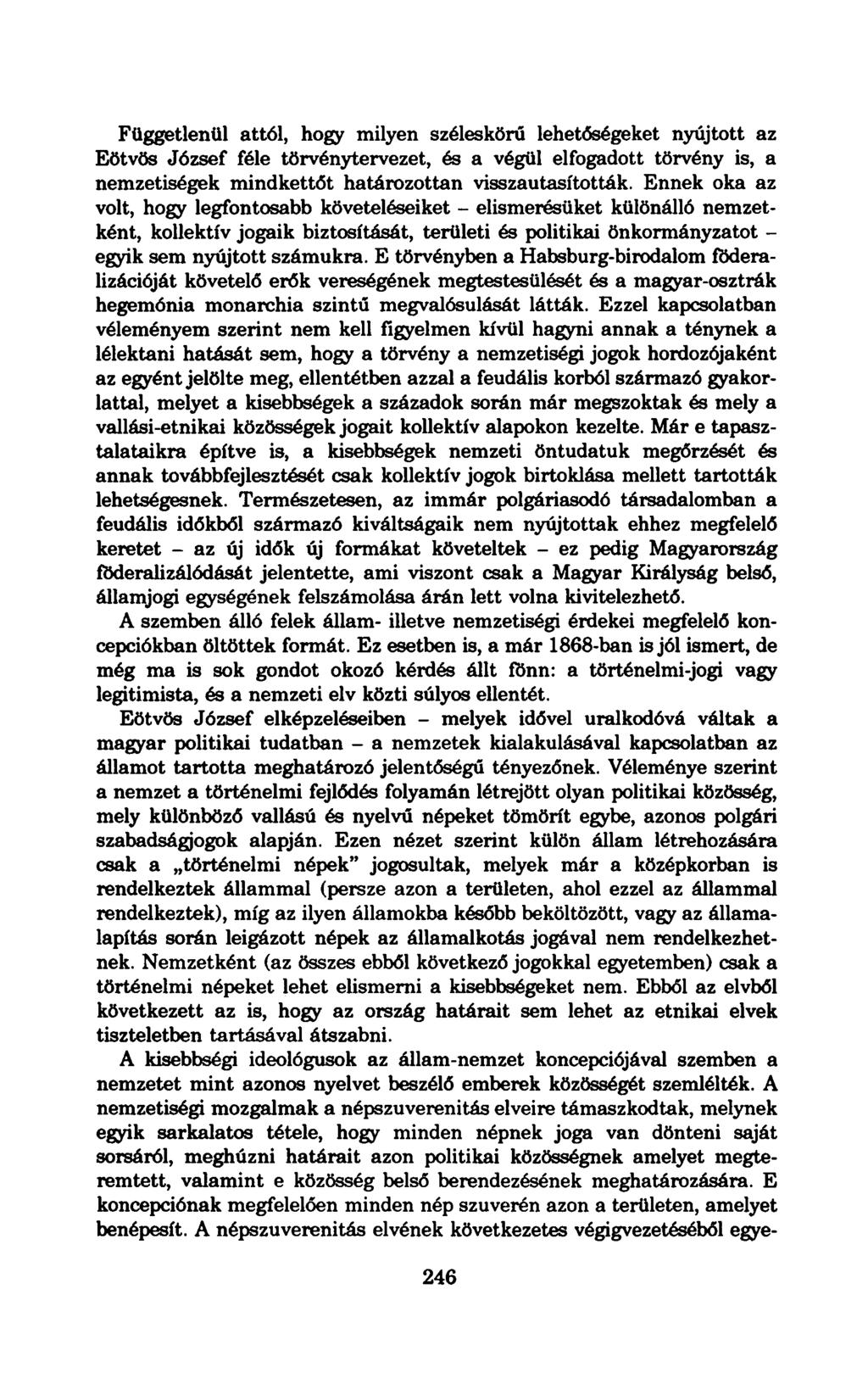 Függetlenül attól, hogy milyen széleskörű lehetőségeket nyújtott az Eötvös József féle törvénytervezet, és a végül elfogadott törvény is, a nemzetiségek mindkettőt határozottan visszautasították.