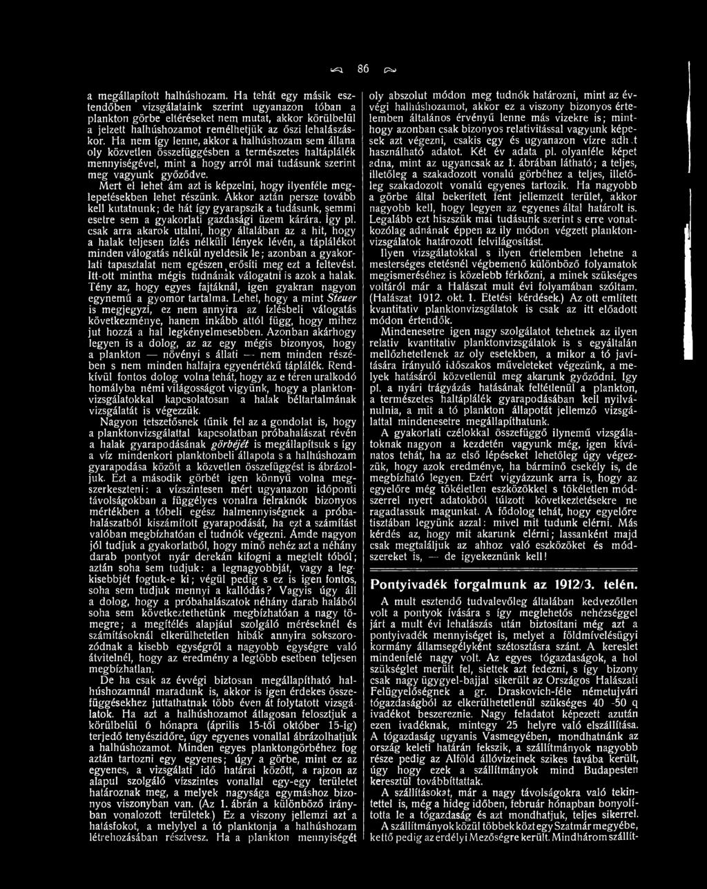 Akkor aztán persze tovább kell kutatnunk; de hát így gyarapszik a tudásunk, semmi esetre sem a gyakorlati gazdasági üzem kárára. így pl.