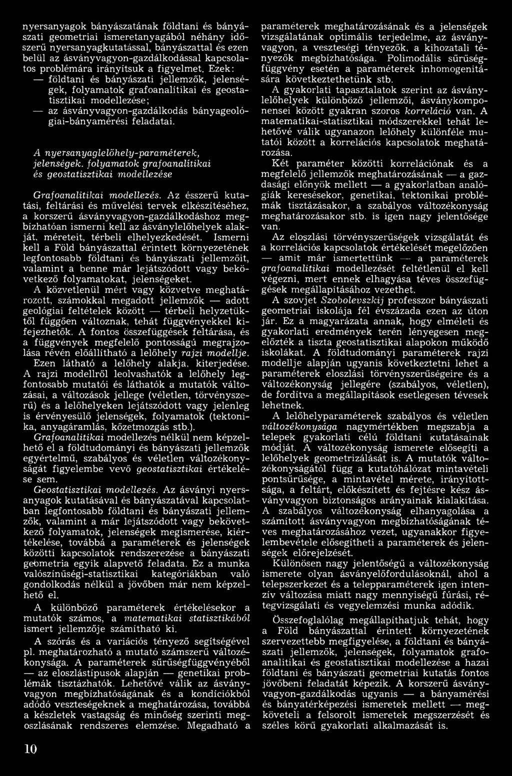 Áz ésszerű k u tatási, feltárási és művelési tervek elkészítéséhez, a korszerű ásványvagyon-gazdálkodáshoz m egbízhatóan ism erni kell az ásványlelőhelyek alakját, m éreteit, térbeli elhelyezkedését.