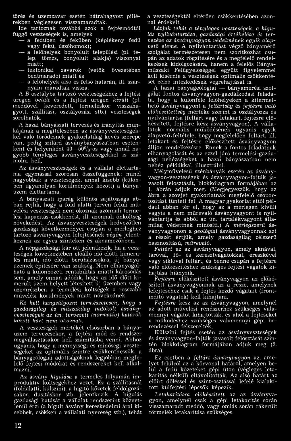 A hazai bányászati tervezés és irányítás m unkájának a m egítélésében az ásvány veszteségekkel való törődésnek gyakorlatilag kevés szerepe van, pedig szilárd ásványbányászatban esetenként és