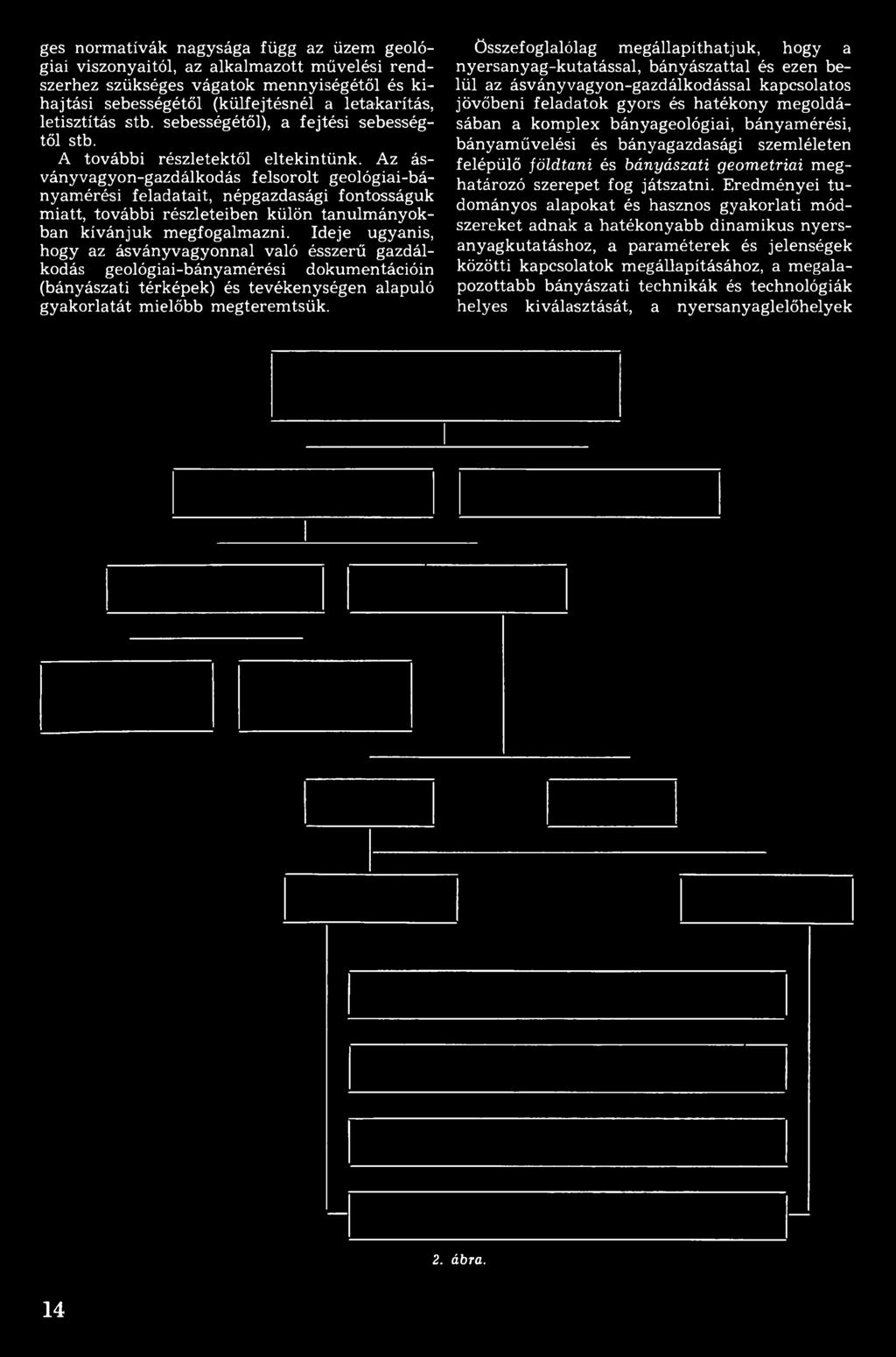 Ideje ugyanis, hogy az ásványvagyonnal való ésszerű gazdálkodás geológiai-bányamérési dokumentációin (bányászati térképek) és tevékenységen alapuló gyakorlatát m