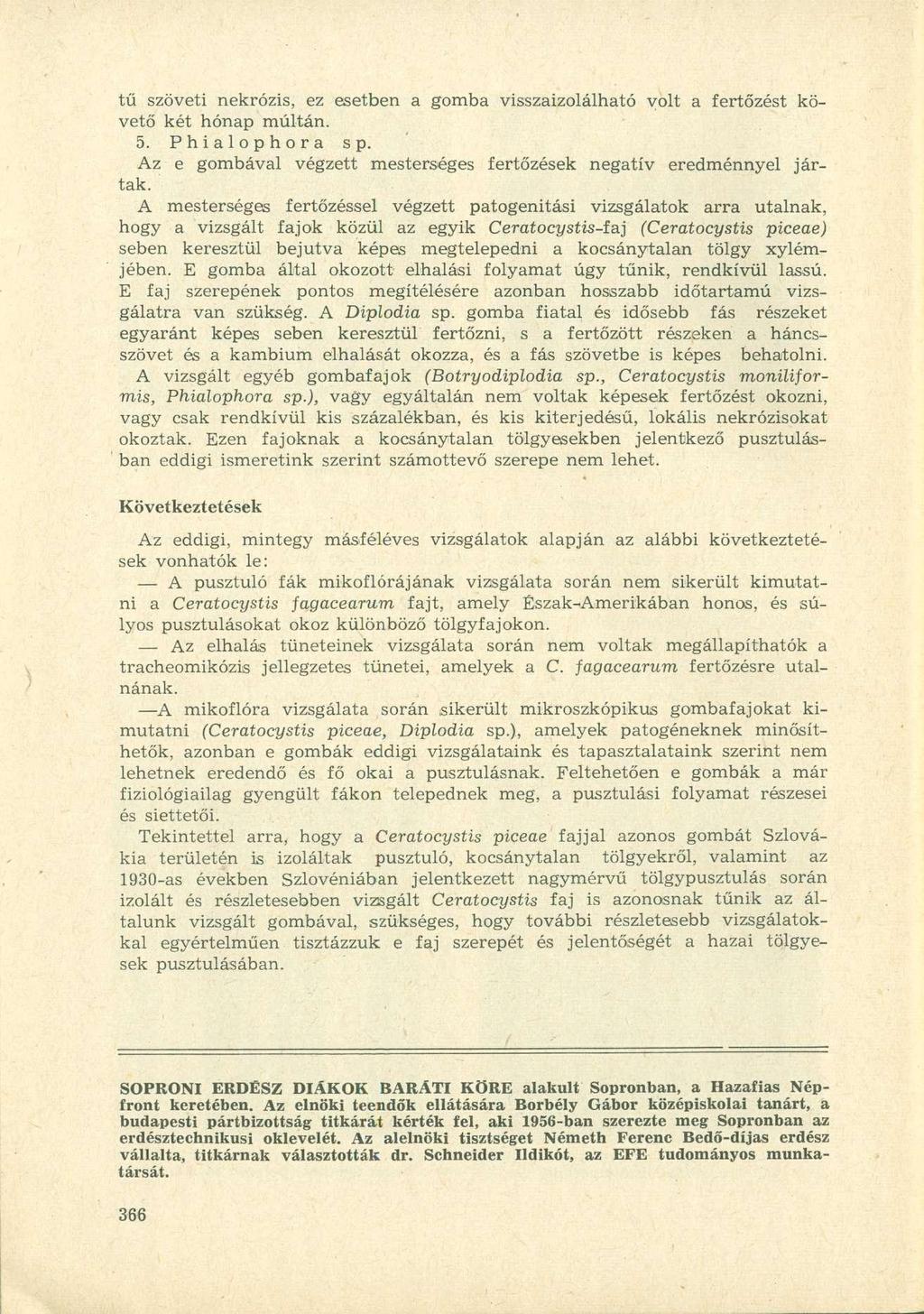 tű szöveti nekrózis, ez esetben a gomba visszaizolálható volt a fertőzést követő két hónap múltán. 5. Phialophora sp. Az e gombával végzett mesterséges fertőzések negatív eredménnyel jártak.