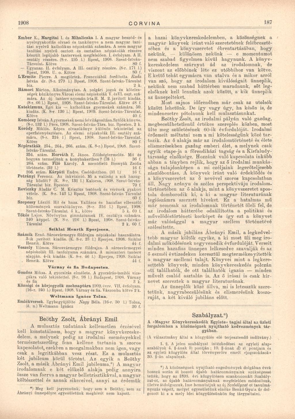 1908 CORVINA 187 Ember K., Margitai I. és Mihalicska I. A magyar beszéd- és nyelvgyakorlás olvasó és tankönyve a nem magyar tanítási nyelvű katholikus népiskolák számára.