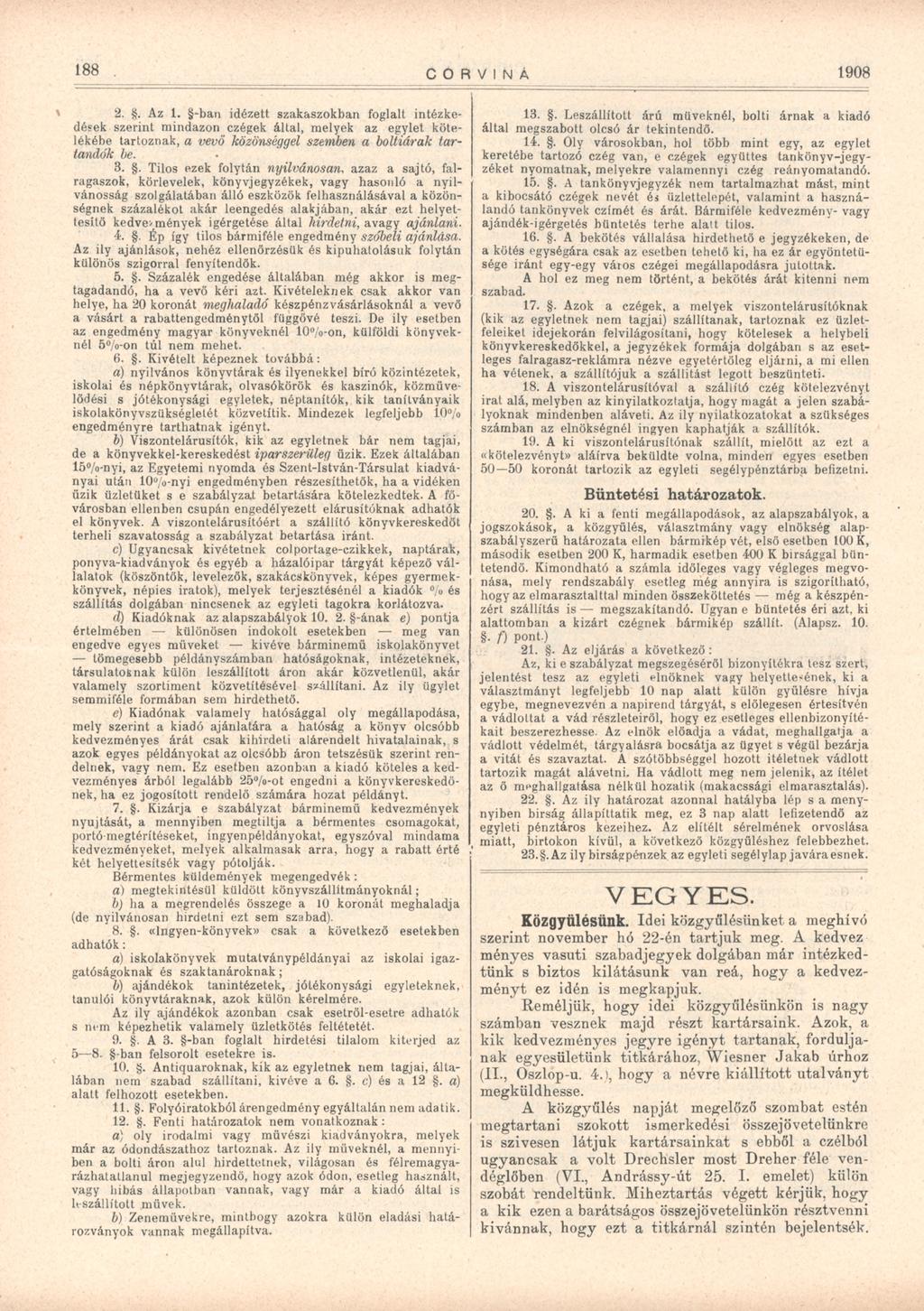 188 2.. Az 1. -ban idézett szakaszokban foglalt intézke dések szerint mindazon ezégek által, melyek az egylet köte lékébe tartoznak, a vevő közönséggel szemben a boltiárak tar tandók be.