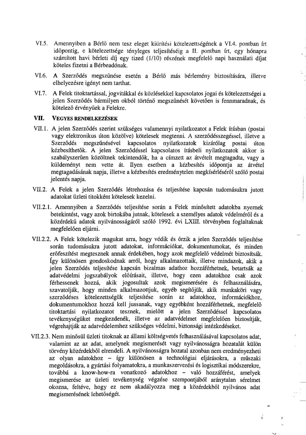 VI.5. Amennyiben a Bérlő nem tesz eleget kiürítési kötelezettségének a VI.4. pontban írt időpontig, e kötelezettsége tényleges teljesítéséig a II.