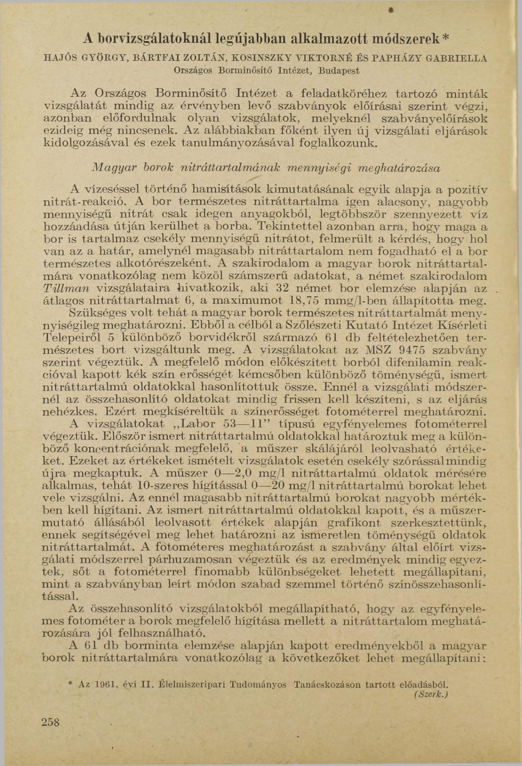 A borvizsgálatoknál legújabban alkalmazott módszerek* HAJÓS GYÖRGY, BÁRTFAI ZOLTÁN, KOSINSZKY VIKTORNÉ ÉS PAPHÁZY GABRIELLA Országos Borminősítő Intézet, Budapest Az Országos Borminősítő Intézet a