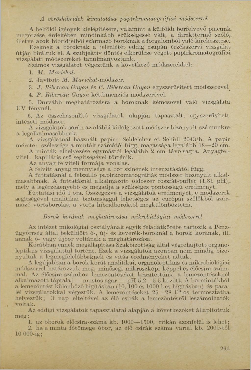 A vöröshibridek kimutatása papirkromato gráfiai módszerrel A belföldi igények kielégítésére, valamint a külföldi borfelvevő piacunk megőrzése érdekében mindinkább szükségessé vált, a direkttermő