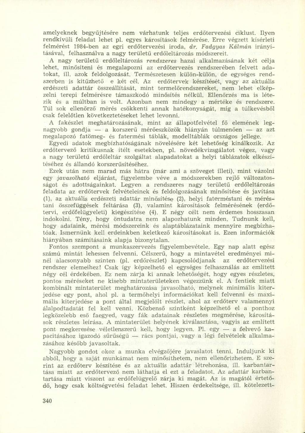 amelyeknek begyűjtésére nem várhatunk teljes erdőtervezési ciklust. Ilyen rendkívüli feladat lehet pl. egyes károsítások felmérése.