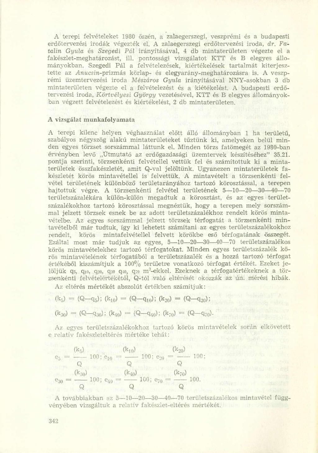 A terepi felvételeket 1980 őszén, a zalaegerszegi, veszprémi és a budapesti erdőtervezési irodák végezték el. A zalaegerszegi erdőtervezési iroda, dr.