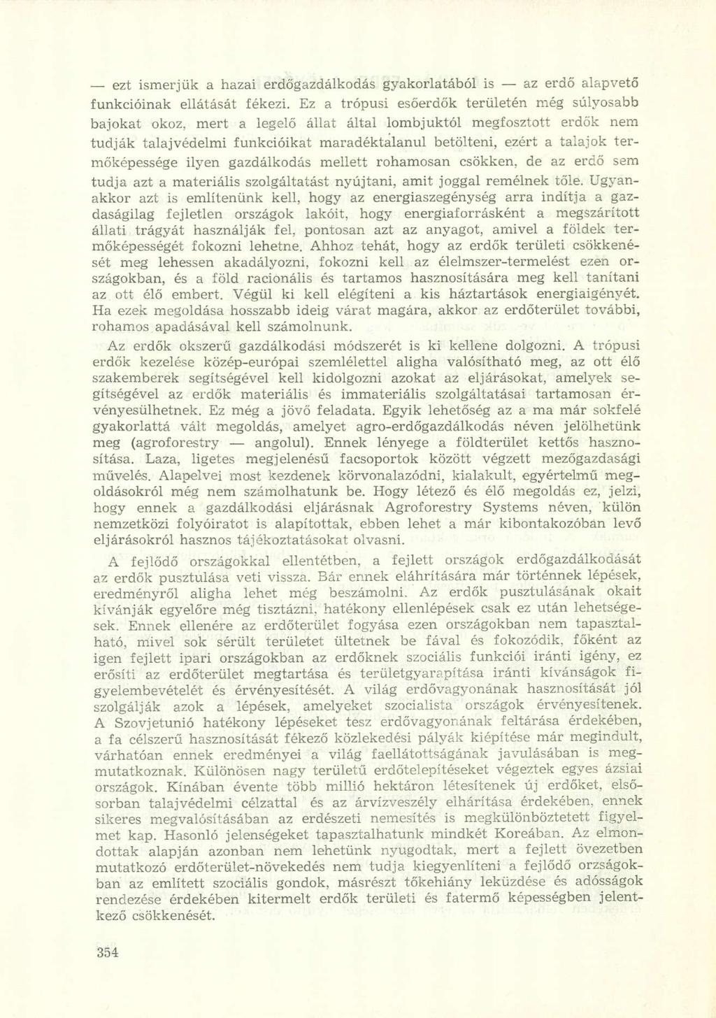 ezt ismerjük a hazai erdőgazdálkodás gyakorlatából is az erdő alapvető funkcióinak ellátását fékezi.