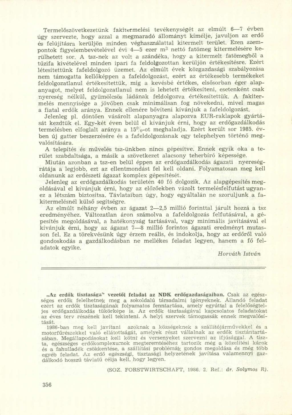 Termelőszövetkezetünk fakitermelési tevékenységét az elmúlt 6 7 évben úgy szervezte, hogy azzal a megmaradó állományt kímélje, javuljon az erdő és felújításra kerüljön minden véghasználattal