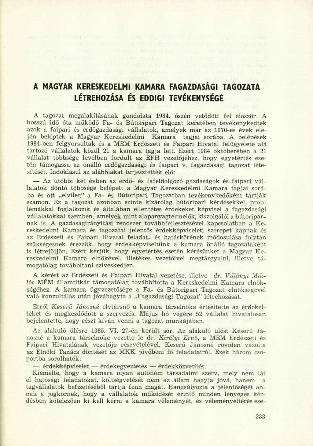 A MAGYAR KERESKEDELMI KAMARA FAGAZDASÁGI TAGOZATA LÉTREHOZÁSA ÉS EDDIGI TEVÉKENYSÉGÉ A tagozat megalakításának gondolata 1984. őszén vetődött fel először.