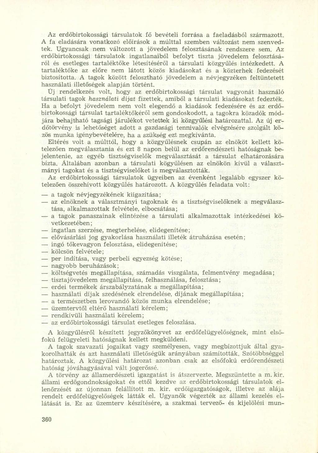 Az erdőbirtokossági társulatok fő bevételi forrása a faeladásból származott. A fa eladására vonatkozó előírások a múlttal szemben változást nem szenvedtek.