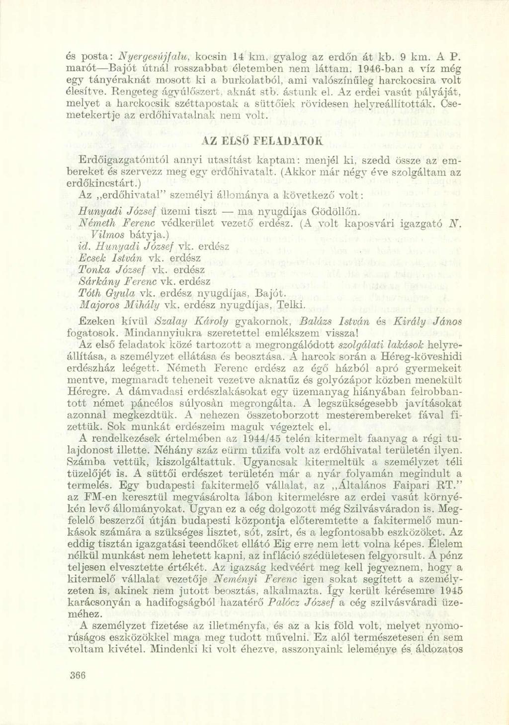 és posta: Nyergesújfalu, kocsin 14 km, gyalog az erdőn át kb. 9 km. A P. marót Bajót útnál rosszabbat életemben nem láttam.