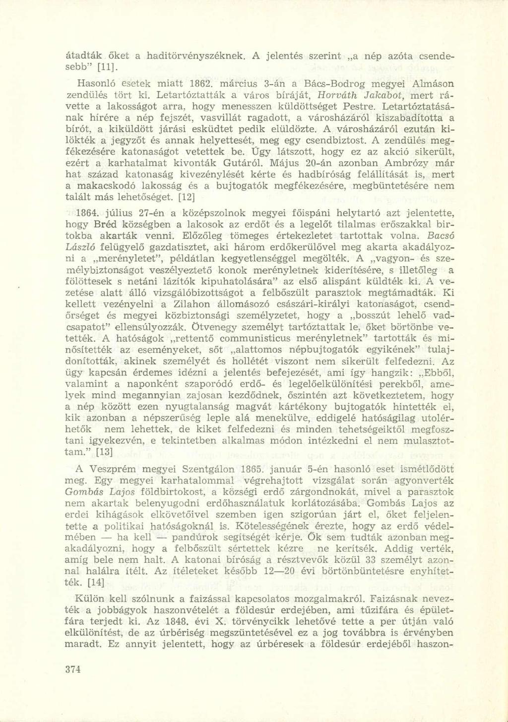 átadták őket a haditörvényszéknek. A jelentés szerint.,a nép azóta csendesebb" [11]. Hasonló esetek miatt 1862. március 3-án a Bács-Bodrog megyei Almáson zendülés tört ki.