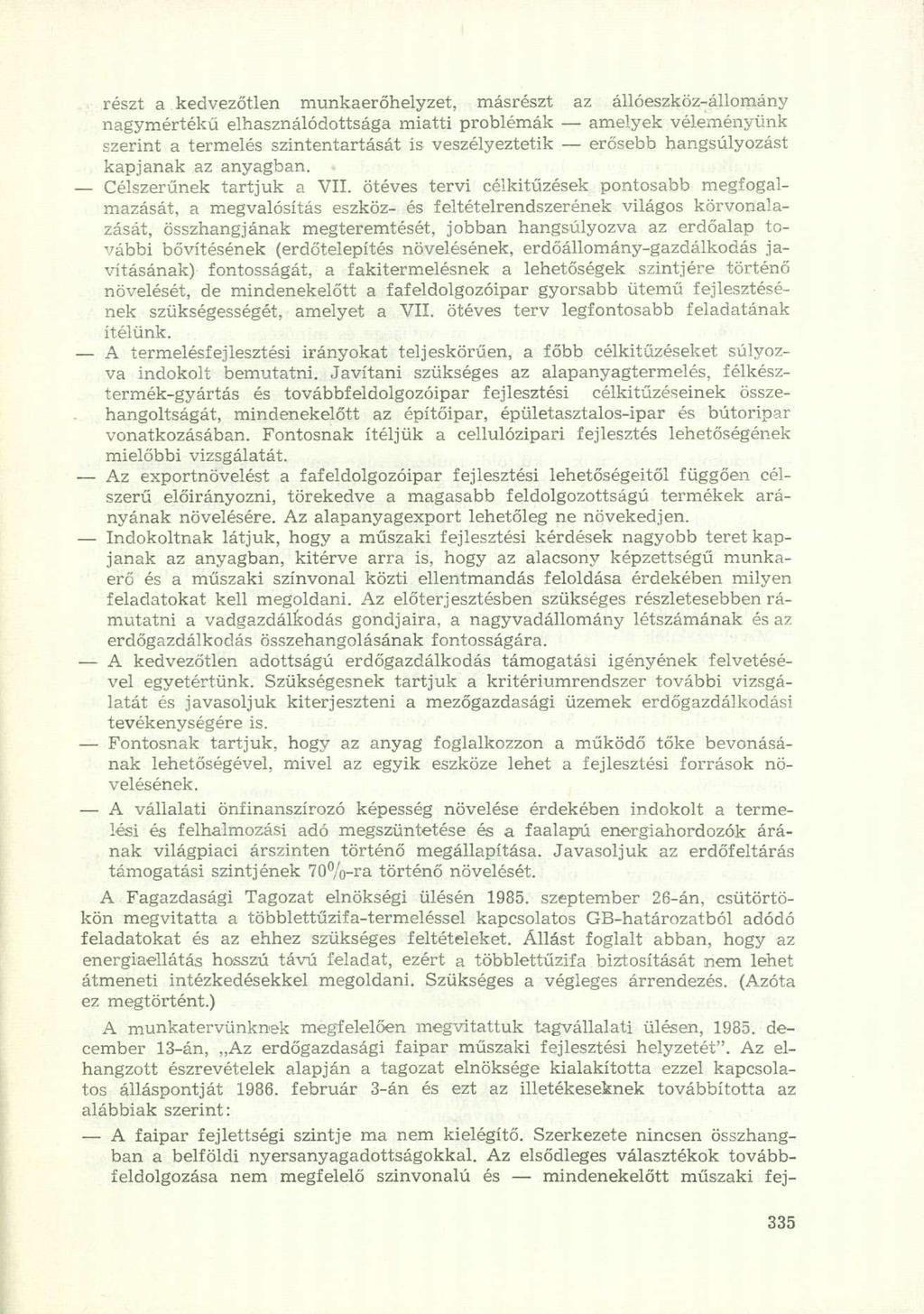 részt a kedvezőtlen munkaerőhelyzet, másrészt az állóeszköz-állomány nagymértékű elhasználódottsága miatti problémák amelyek véleményünk szerint a termelés szintentartását is veszélyeztetik erősebb