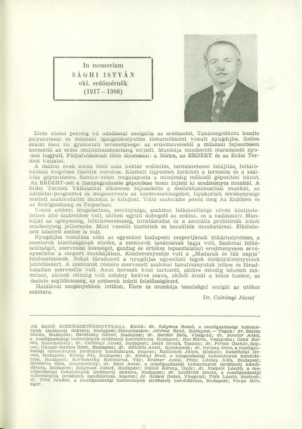 In memóriám SÁGHI ISTVÁN oki. erdőmérnök (1917-1986) Élete utolsó percéig hű odadással szolgálta az erdészetet.