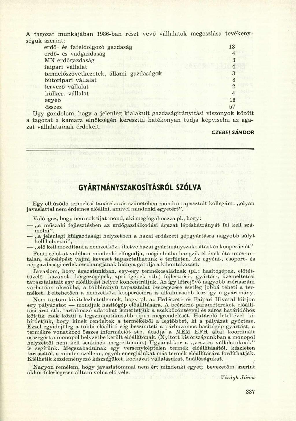 A tagozat munkájában 1986-ban részt vevő vállalatok megoszlása tevékenységük szerint: erdő- és fafeldolgozó gazdaság 13 erdő- és vadgazdaság 4 MN-erdőgazdaság 3 faipari vállalat 4