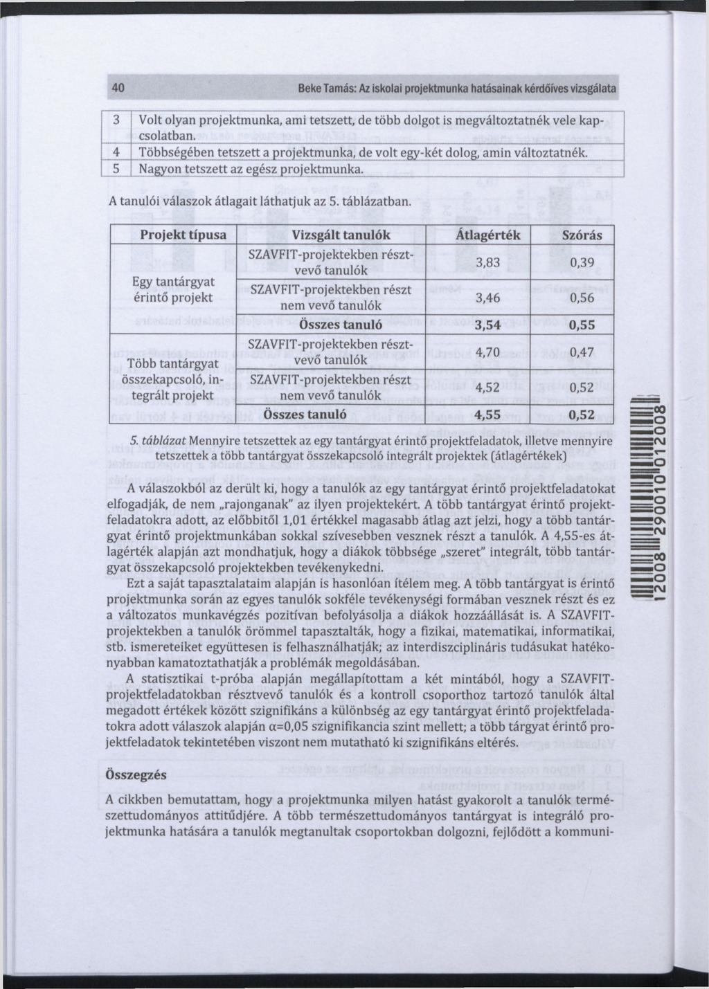 40 Beke Tamás: Az iskolai projektmunka hatásainak kérdőíves vizsgálata 3 Volt olyan projektmunka, ami tetszett, de több dolgot is megváltoztatnék vele kapcsolatban.