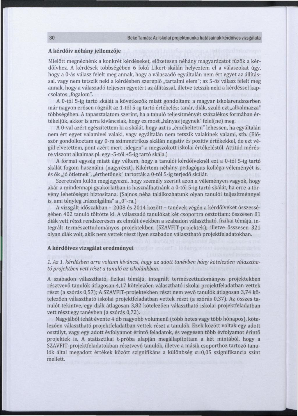 30 Beke Tamás: Az iskolai projektmunka hatásainak kérdőíves vizsgálata A kérdőív néhány jellemzője Mielőtt megnéznénk a konkrét kérdéseket, előzetesen néhány magyarázatot fűzök a kérdőívhez.