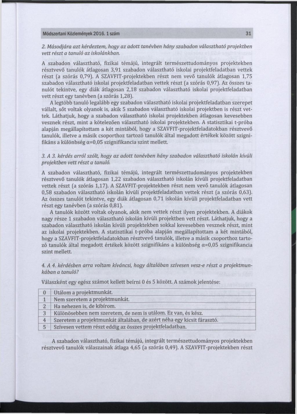 Módszertani Közlemények 2016.1 szám 31 2. Másodjára azt kérdeztem, hogy az adott tanévben hány szabadon választható projektben vett részt a tanuló az iskolánkban.