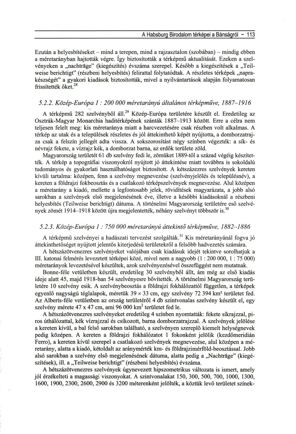 A Habsburg Birodalom térképei a Bánságról - 113 Ezután a helyesbítéseket - mind a terepen, mind a rajzasztalon (szobában) - mindig ebben a méretarányban hajtották végre.