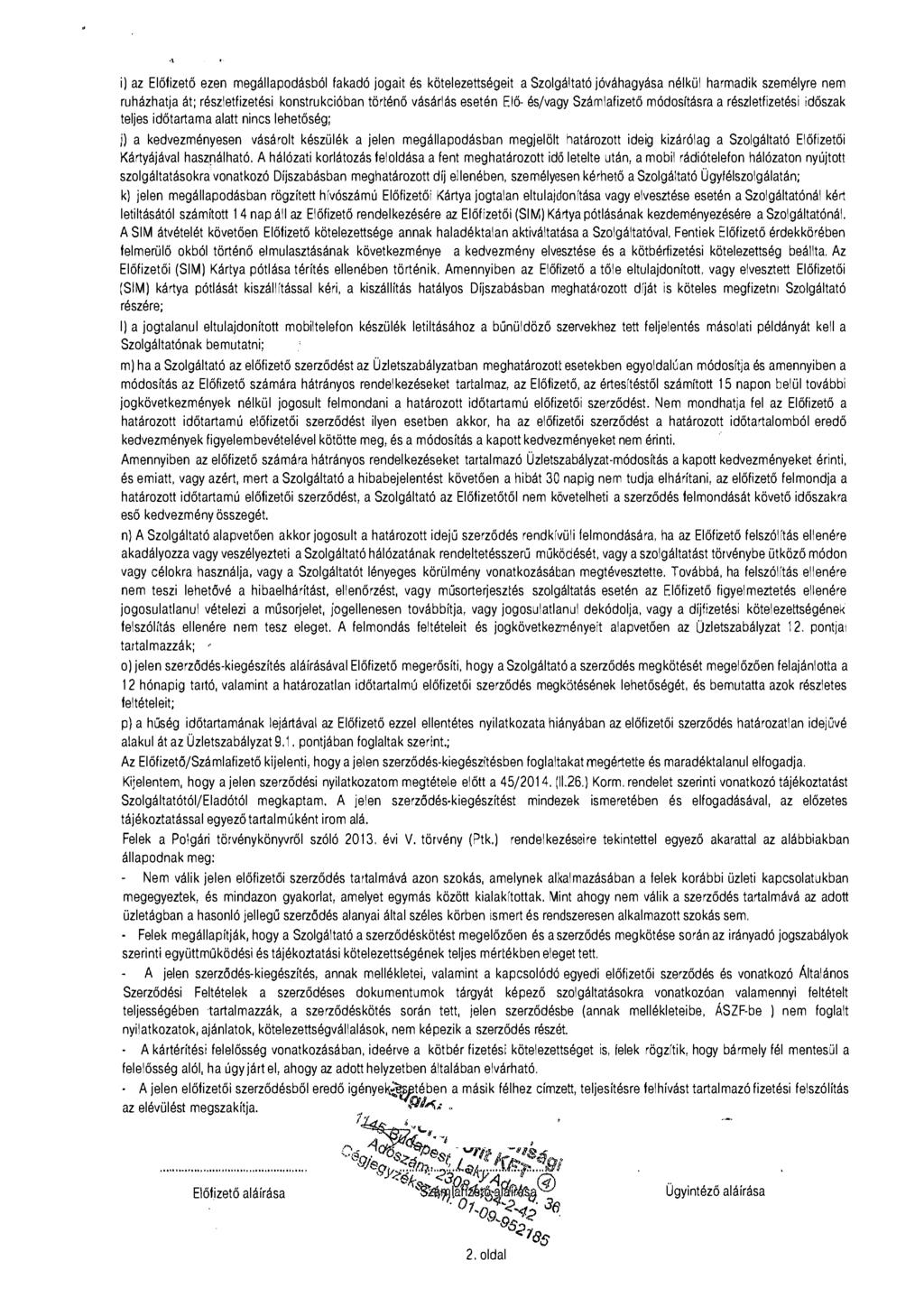 i) az Előfizető ezen megállapodásból fakadó jogait és kötelezettségeit a Szoigáitató jóváhagyása nélkül harmadik személyre nem ruházhatja át; részletfizetési konstrukcióban történő vásárlás esetén