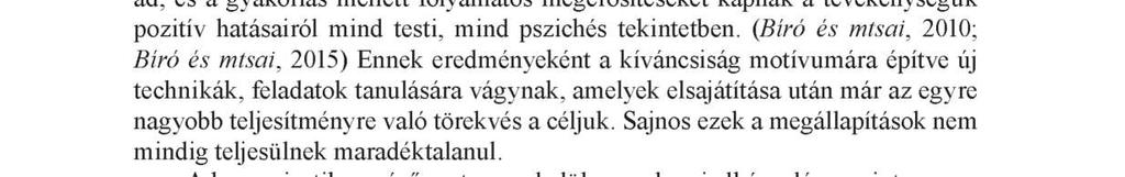 Jó tapasztalat, hogy a mozgástanulások folyamán - természetesen megfelelő előkészítés után - a gyerekeknek az új mozdulatok, mozgásformák, technikák alkalmazása a játékos feladatok során történő