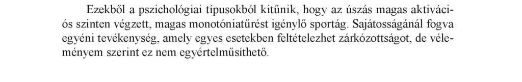 kockázattal járó tevékenységeket, így az extrém sportokat preferálják, pl. rafting, szikla- és falmászás, ejtőernyőzés, bázisugrás stb.