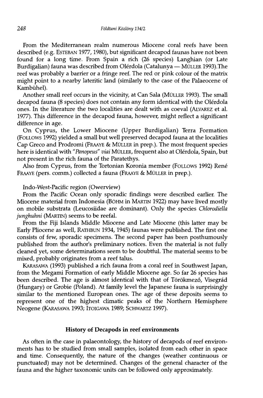 248 Földtani Közlöny 134/2 From the Mediterranean realm numerous Miocene coral reefs have been described (e.g. ESTEBAN 1977,1980), but significant decapod faunas have not been found for a long time.