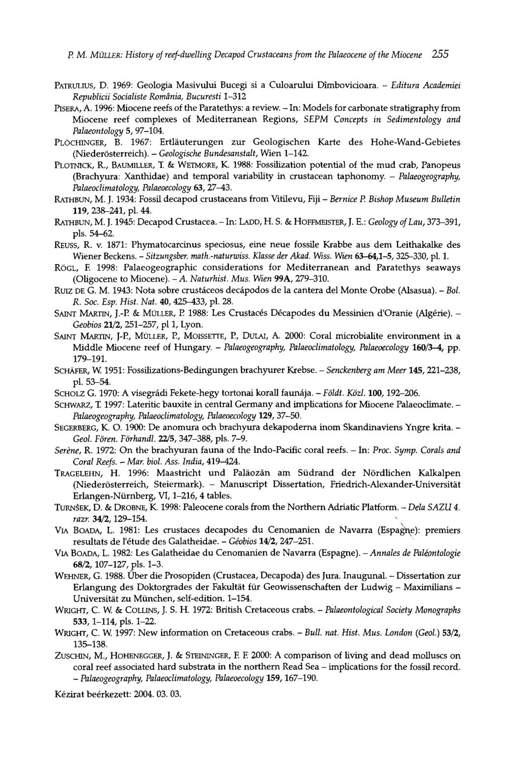 P. M. MÜLLER: History of reef-dwelling Decapod Crustaceans from the Palaeocene of the Miocene 255 PATRULIUS, D. 1969: Geológia Masivului Bucegi si a Culoarului Dímbovicioara.