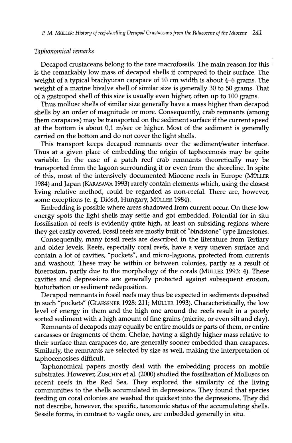 P. M. MÜLLER: History of reef-dwelling Decapod Crustaceans from the Palaeocene of the Miocene 241 Taphonomical remarks Decapod crustaceans belong to the rare macrofossils.