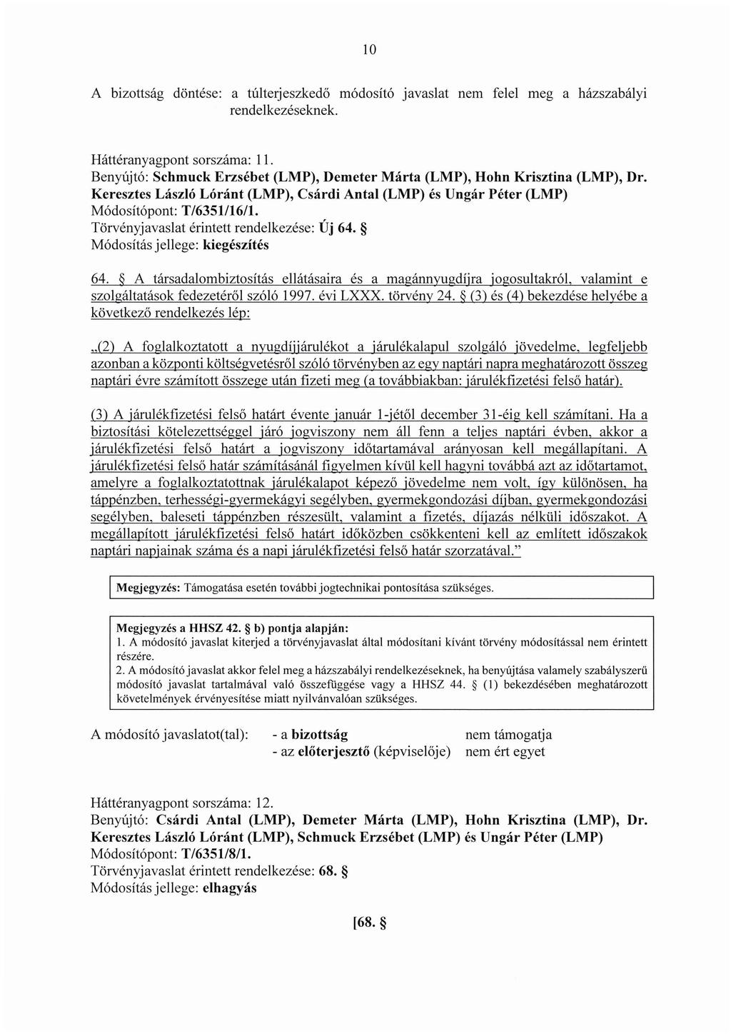 10 A bizottság döntése: a túlterjeszkedő módosító javaslat nem felel meg a házszabályi rendelkezéseknek. Háttéranyagpont sorszáma: 11.