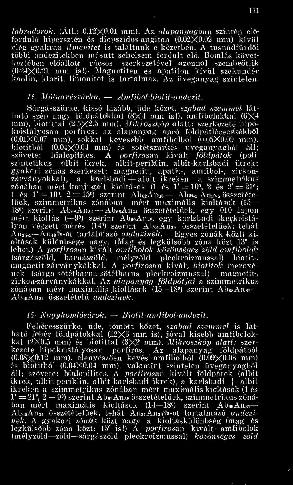 )- Magnetiten és apaititon kívül szekundér kaolin, klorit, limonitot is tartalmaz. Az üveganyag színtelen. 14. Málnavész&rka.