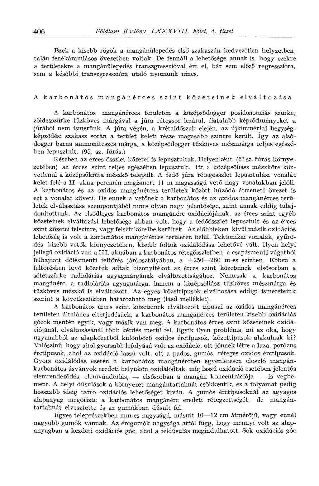 406 Földtani Közlöny, LXXXVIII. kötet, 4. füzet Ezek a kisebb rögök a mangánülepedés első szakaszán kedvezőtlen helyzetben, talán fenékáramlásos övezetben voltak.