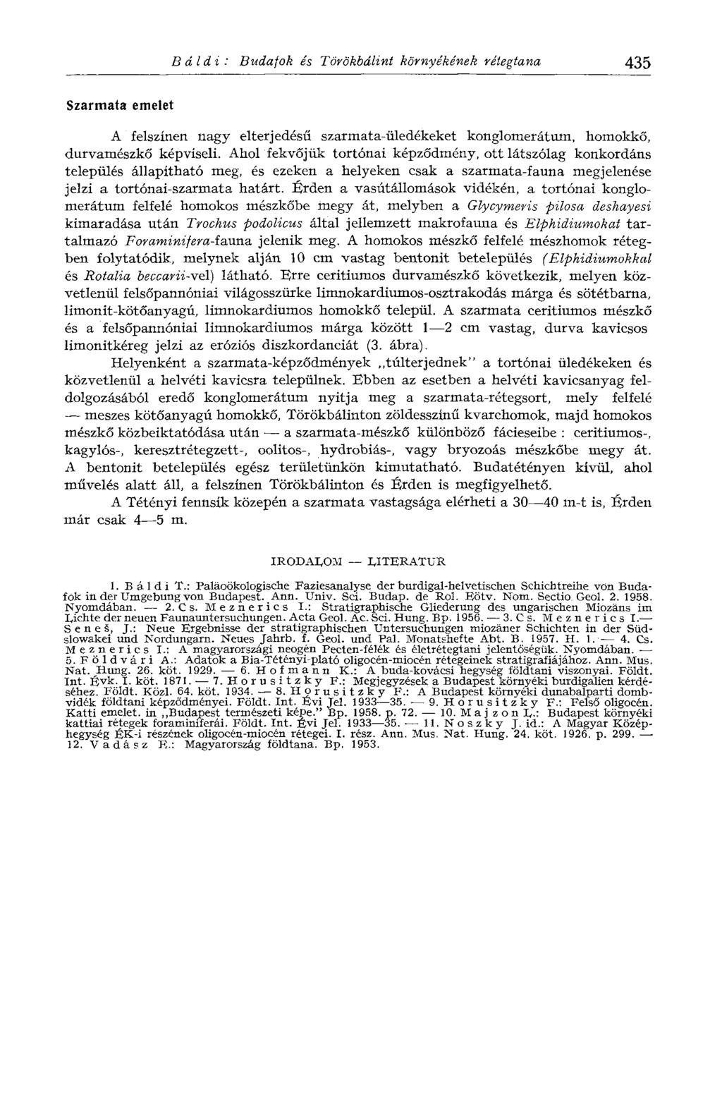 В didi : Budafok és Törökbálint környékének rétegtana 435 Szarmata emelet A felszínen nagy elterjedésű szarmata-üledékeket konglomerátum, homokkő, durvamészkő képviseli.