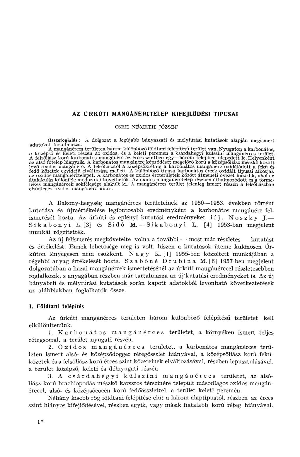 AZ ÚRKÚTI MANGÁNÉRCTELEP KIFEJLŐDÉSI TÍPUSAI CSEH NÉMETH JÓZSEF Összefoglalás : A dolgozat a legújabb bányászati és mélyfúrási kutatások alapján megismert adatokat tartalmazza.