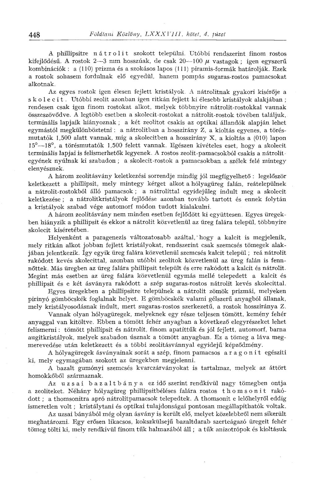 448 Földtani Közlöny, LXXXVIII. kötet, 4. füzet A phillipsitre nátrolit szokott települni. Utóbbi rendszerint finom rostos kifejlődésű.