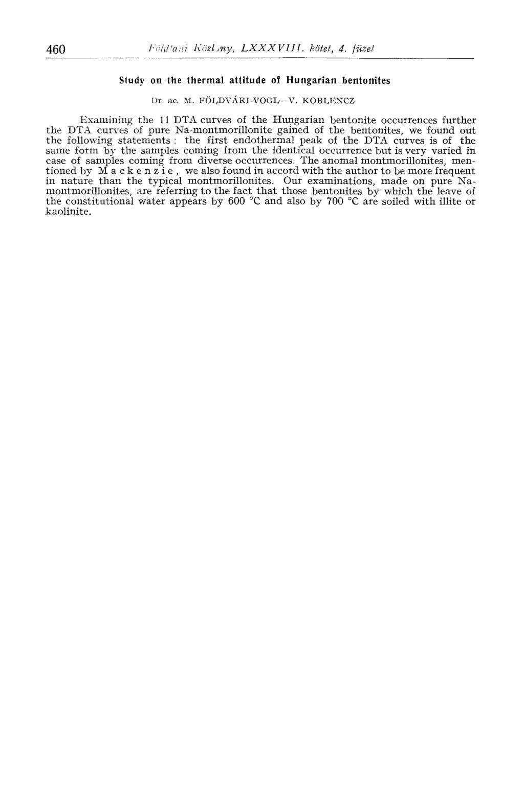 460 Földtani Közlöny, LXXXVIII. kötet, 4. füzet Study on the thermal attitude of Hungarian bentonites Dr. ac. M. FÖLDVÁRI-VOGL V.