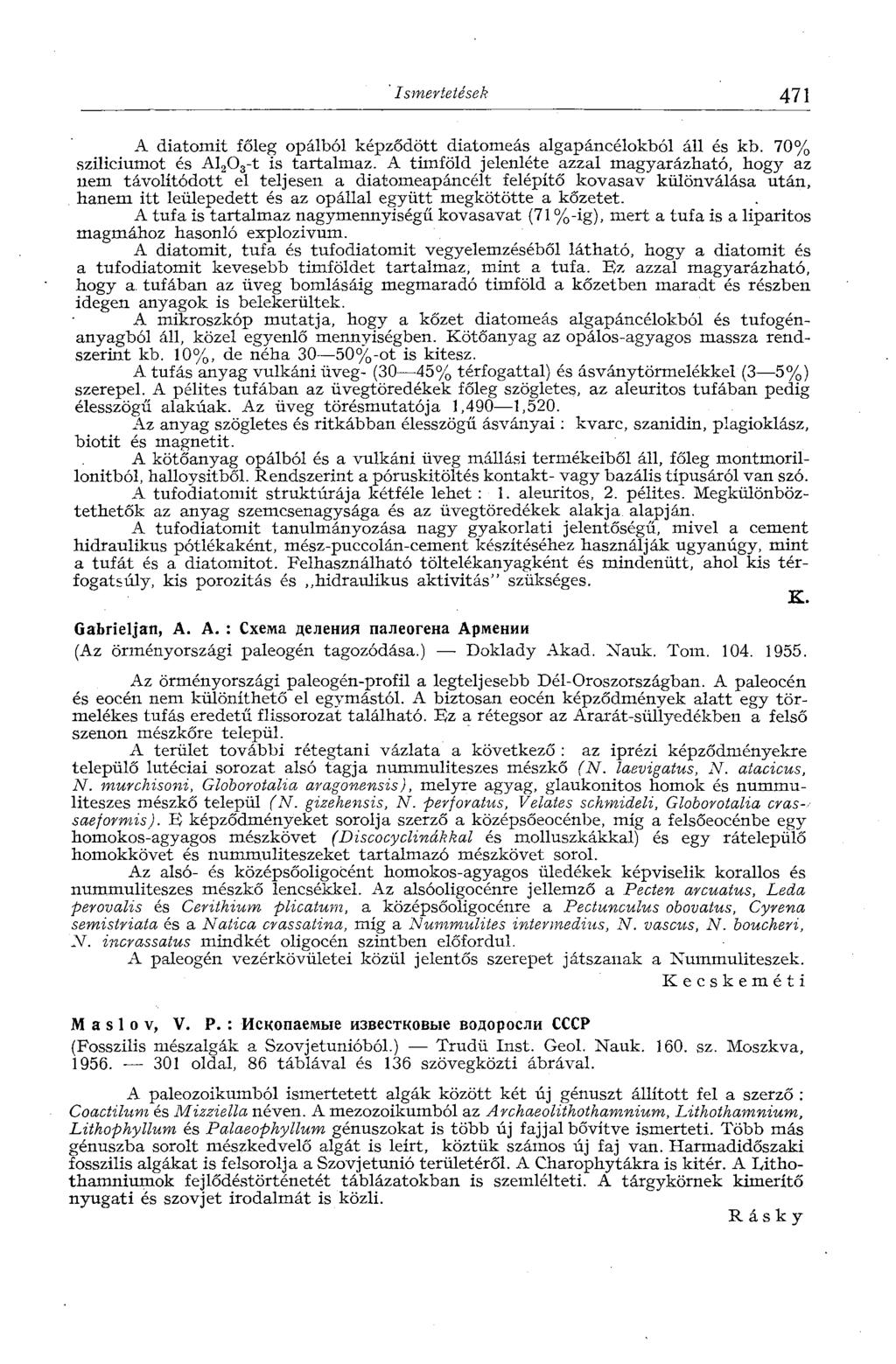 ' Ismertetések All A diatomit főleg opálból képződött diatomeás algapáncélokból áll és kb. 70% szilíciumot és Al 20 3-t is tartalmaz.