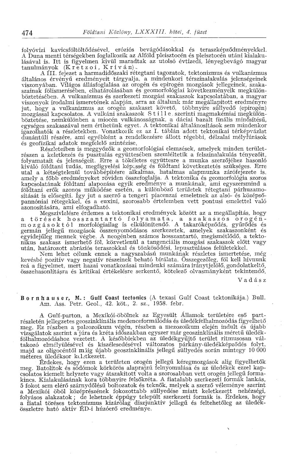 474 Földtani Közlöny, LXXXIII. kötél, 4. tüzet folyóvízi kavicsföltöltődésével, eróziós bevágódásokkal és teraszképződményekkel.