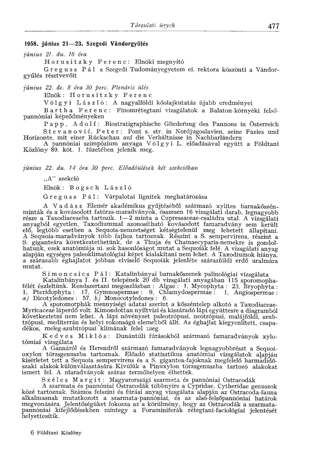 Társulati ügyek 477 1958. június 21 23. Szegedi Vándorgyűlés június 21. du. 16 óra H o r u s i t z k y Ferenc: Elnöki megnyitó Greguss Pál a Szegedi Tudományegyetem ei.