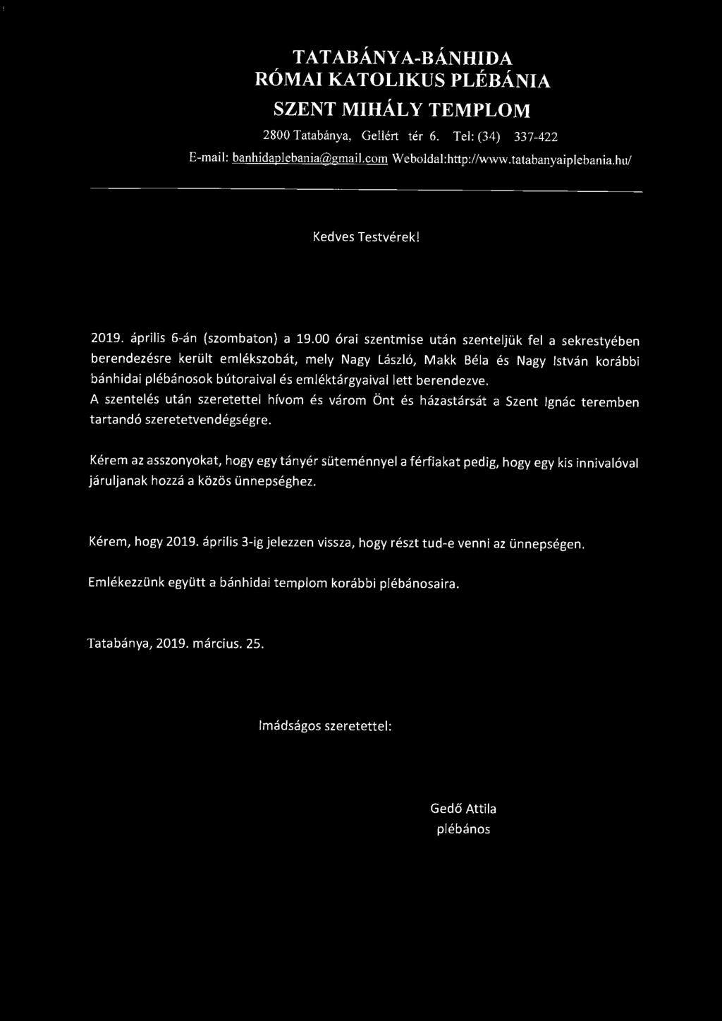 TATABÁNYA-BÁNHIDA RÓMAI KATOLIKUS PLÉBÁNIA SZENTMIHÁLY TEMPLOM 2800 Tatabánya, Gellért tér 6. Tel : (34) 337-422 E-mail: banhidaplebania@gmail.comweboldal:http:/ /www.tatabanyaiplebania.